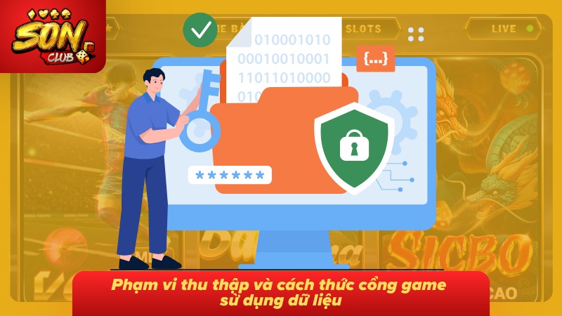 Phạm vi thu thập dữ liệu cùng cách thức sử dụng thông tin