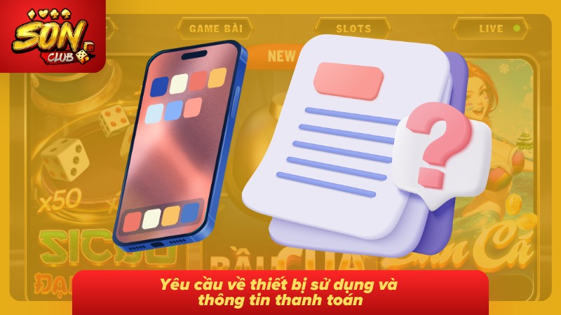 Yêu cầu về thiết bị cùng thông tin thanh toán cần chuẩn bị đầy đủ
