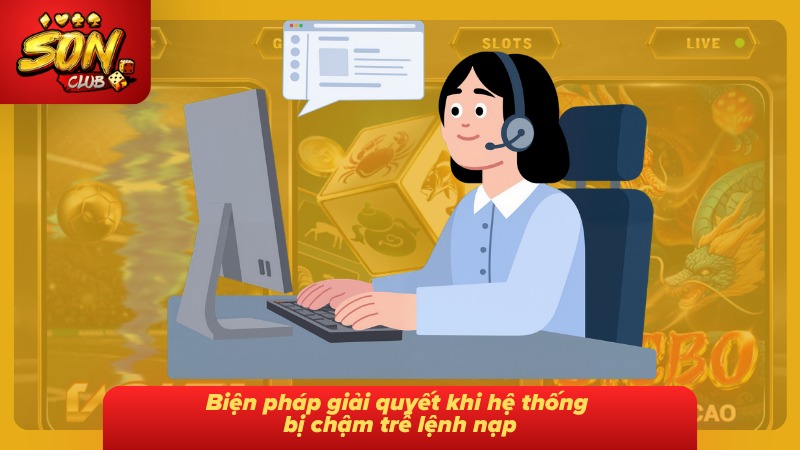 Hướng dẫn giải quyết tình trạng lệnh nạp bị chậm xử lý